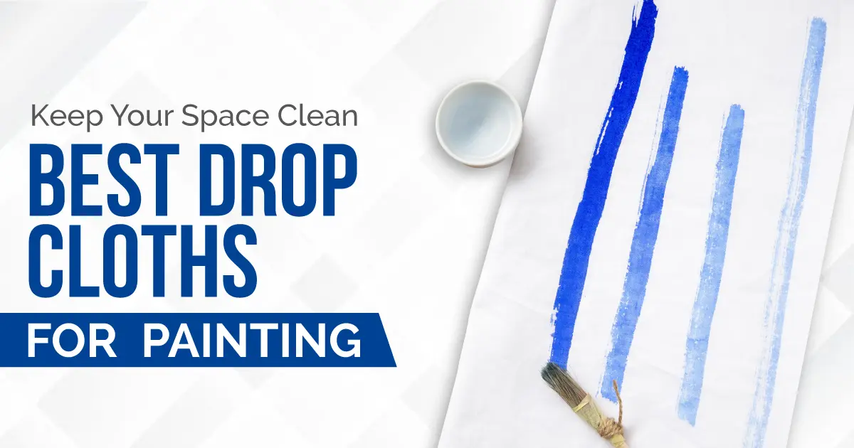 Best Drop Cloth for Painting: A Complete Guide for DIYers & Professionals